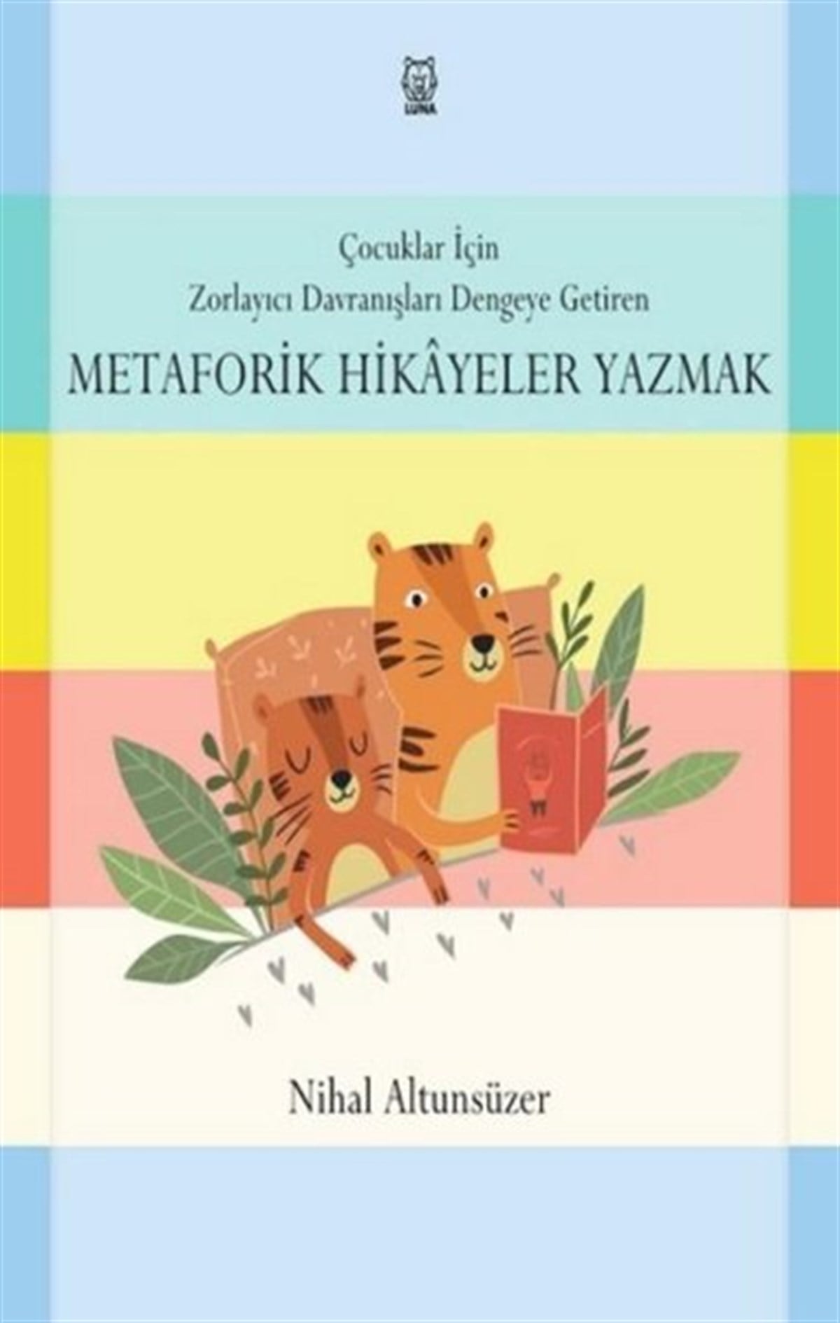 Nihal AltunsüzerAile - ÇocukÇocuklar için Zorlayıcı Davranışları Dengeye Getiren Metaforik Hikayeler Yazmak