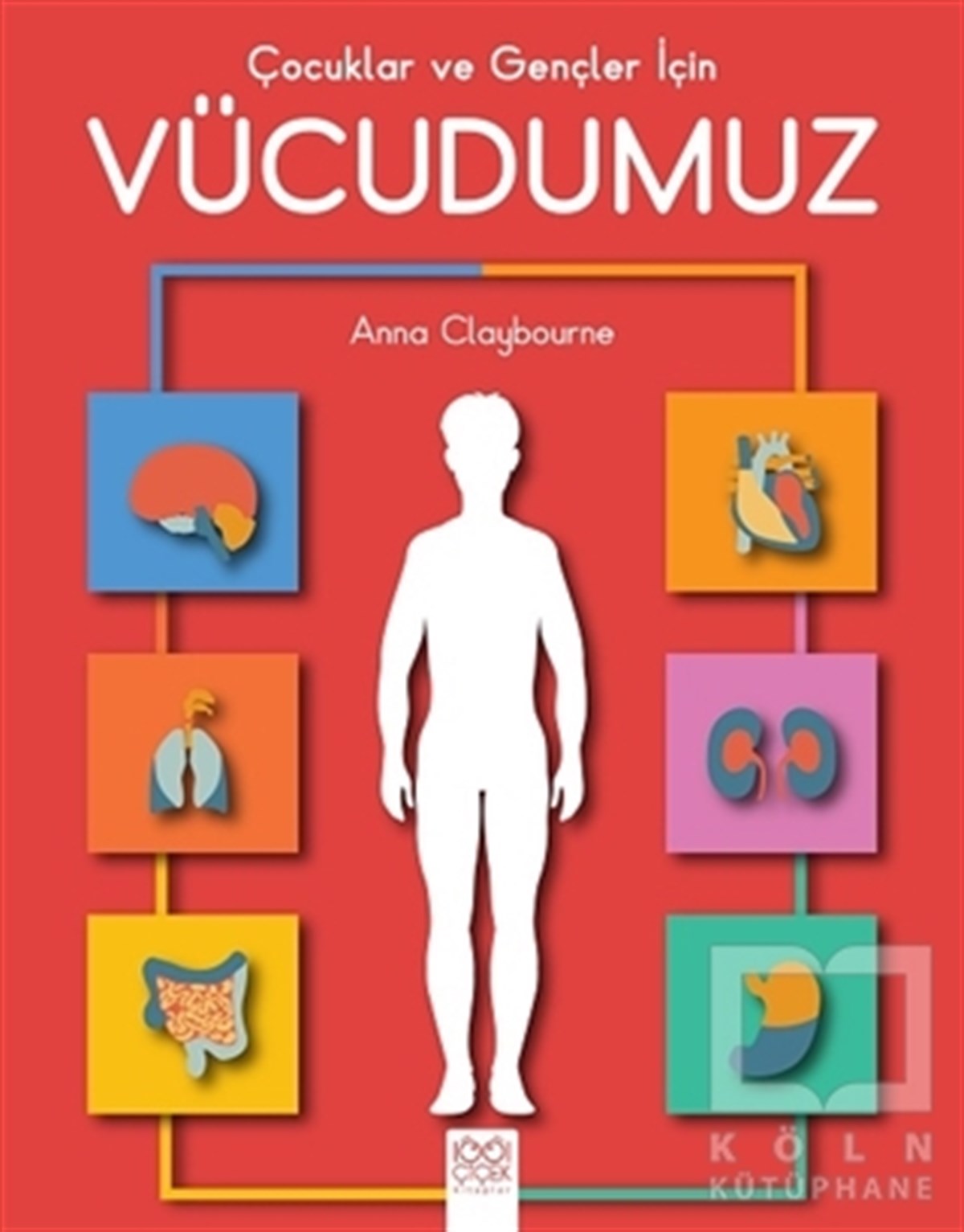 Anna ClaybourneReferans KitaplarÇocuklar ve Gençler İçin Vücudumuz