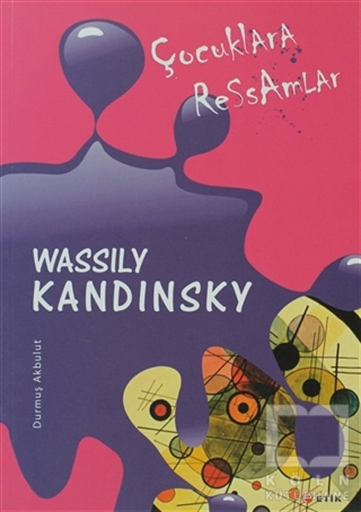 Durmuş AkbulutOyun KitaplarıÇocuklara Ressamlar - Wassily Kandinsky