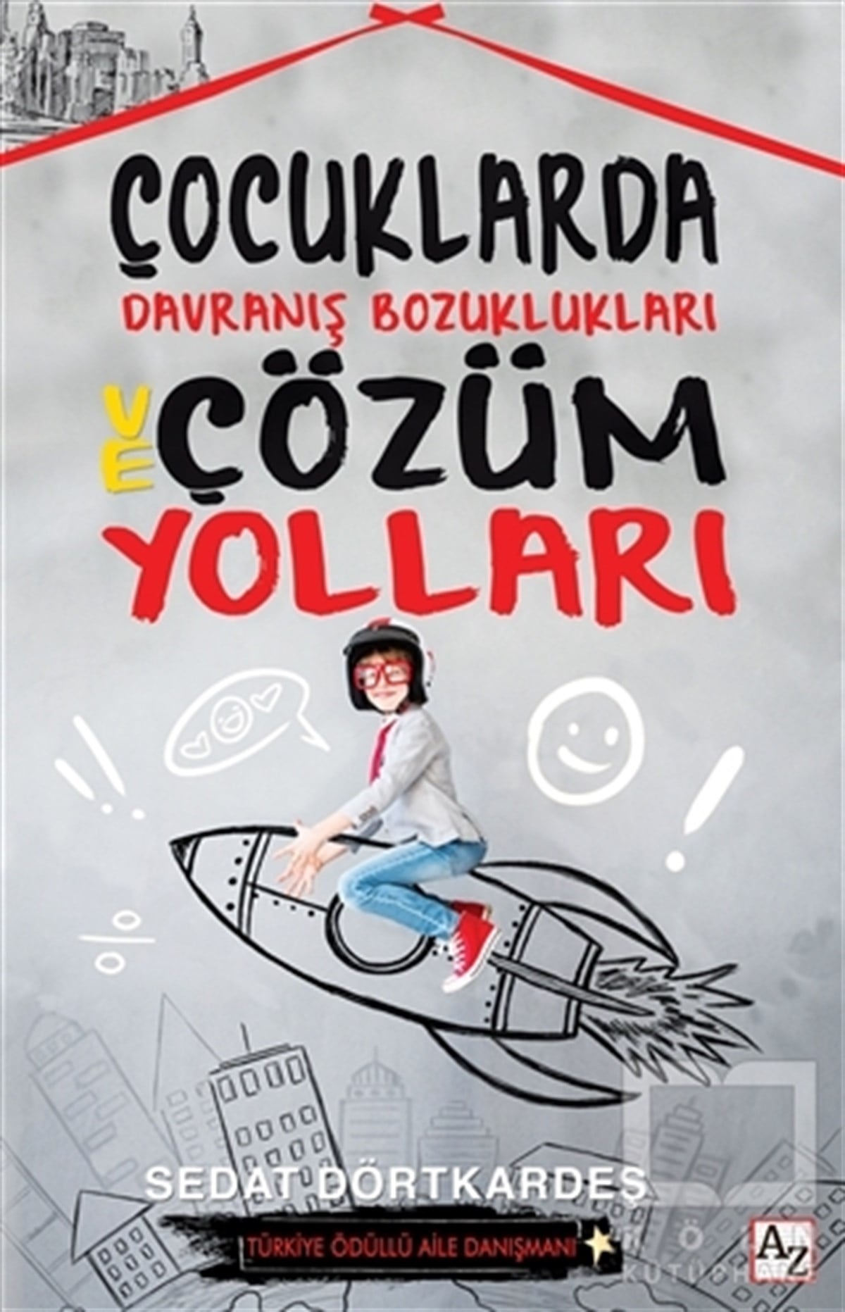 Sedat DörtkardeşAile ve Çocuk KitaplarıÇocuklarda Davranış Bozuklukları ve Çözüm Yolları