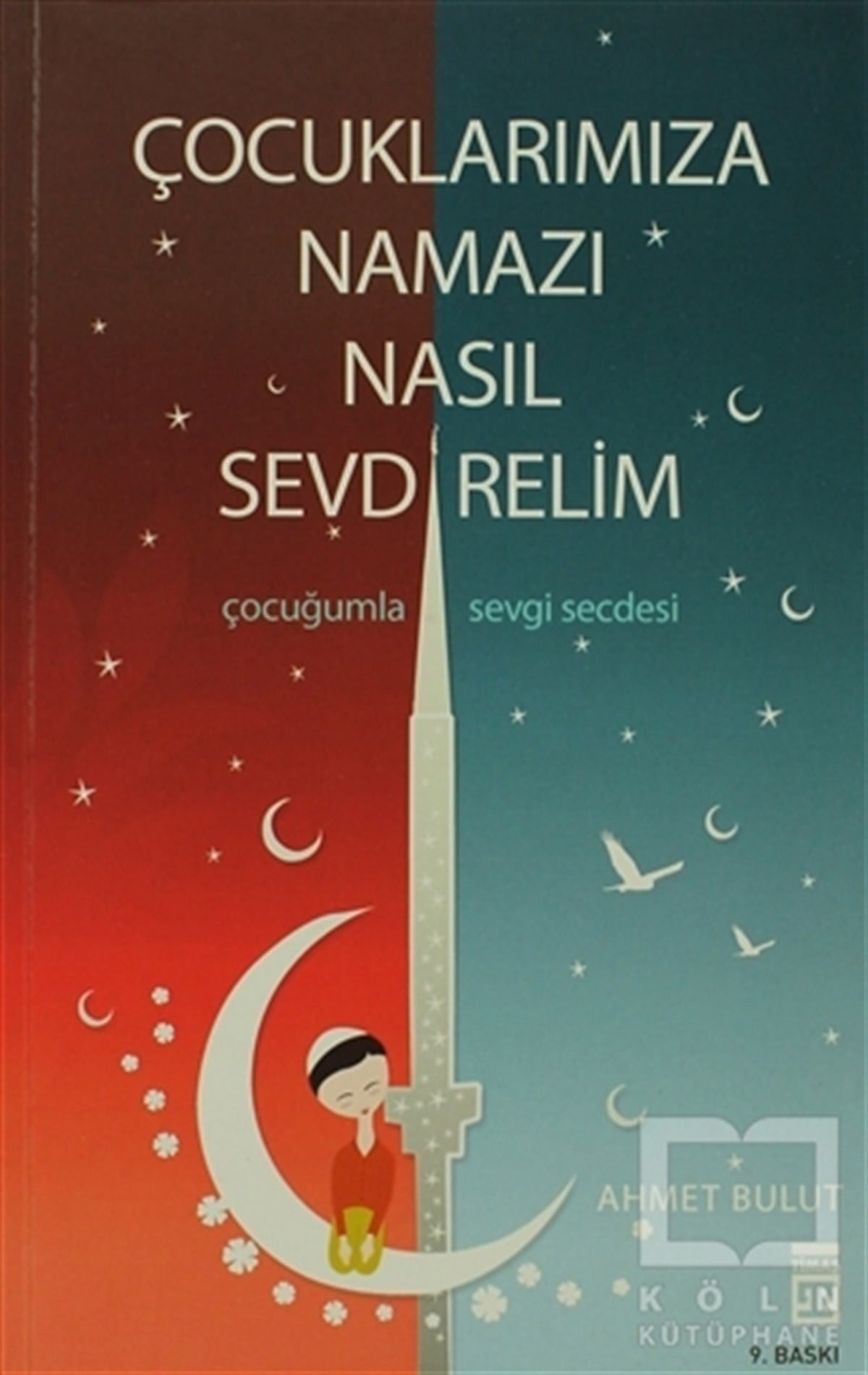 Ahmet BulutEbeveyn KitaplarıÇocuklarımıza Namazı Nasıl Sevdirelim?