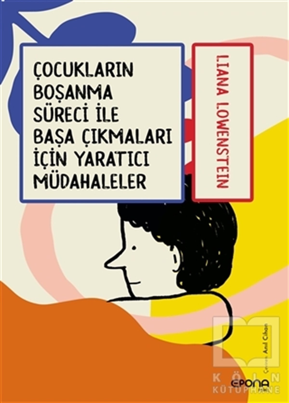 Liana LöwensteinAile ve Çocuk KitaplarıÇocukların Boşanma Süreci ile Başa Çıkmaları için Yaratıcı Müdahaleler