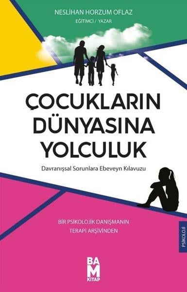 Neslihan Horzum OflazPsikoloji KitaplarıÇocukların Dünyasına Yolculuk: Davranışsal Sorunlara Ebeveyn Kılavuzu - Bir Psikolojik Danışmanın Te