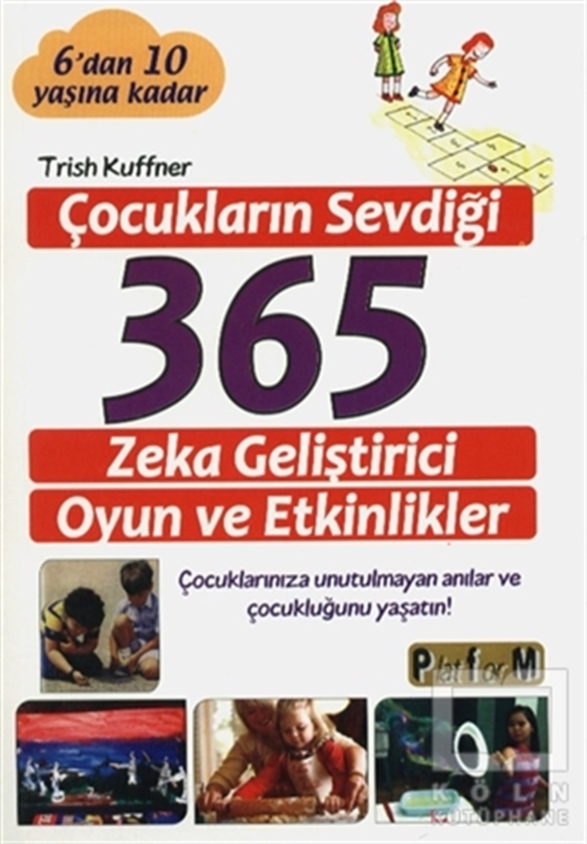 Trish KuffnerKişisel GelişimÇocukların Sevdiği 365 Zeka Geliştirici Oyun ve Etkinlikler