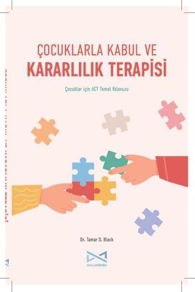 Tamar D. BlackPsikoloji KitaplarıÇocuklarla Kabul ve Kararlılık Terapisi - Çocuklar İçin ACT Temel Kılavuzu