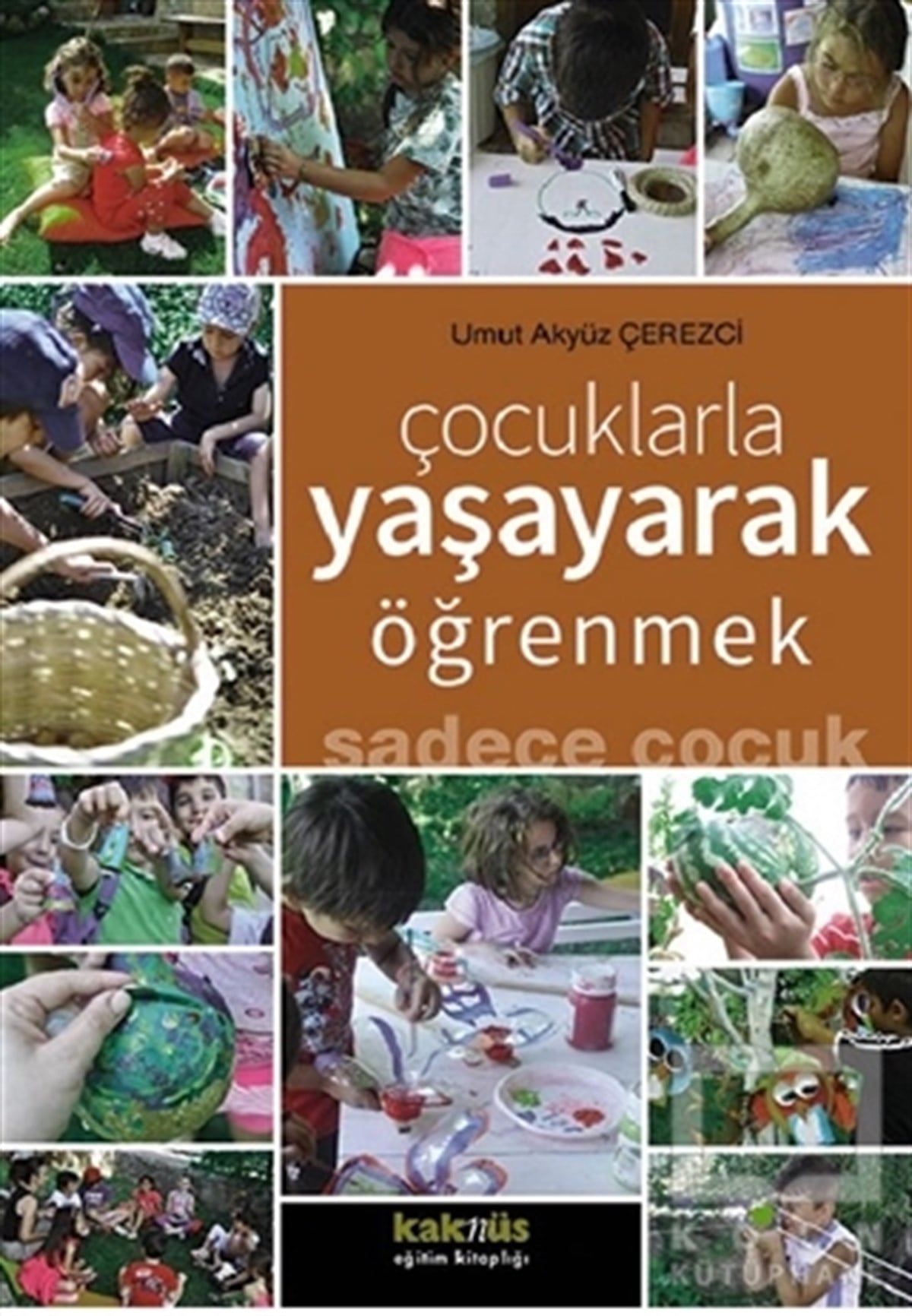 Umut Akyüz ÇerezciTürkçe Aile KitaplarıÇocuklarla Yaşayarak Öğrenmek Sadece Çocuk