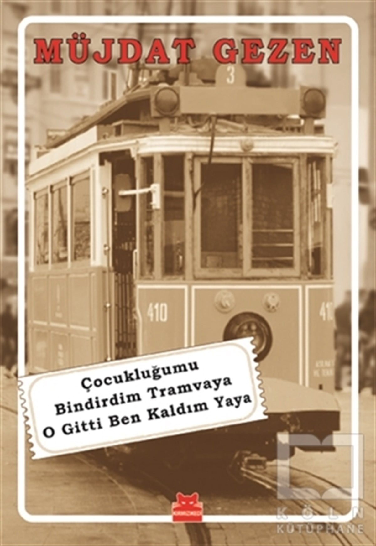Müjdat GezenAnı & Mektup & Günlük KitaplarıÇocukluğumu Bindirdim Tramvaya O Gitti Ben Kaldım Yaya