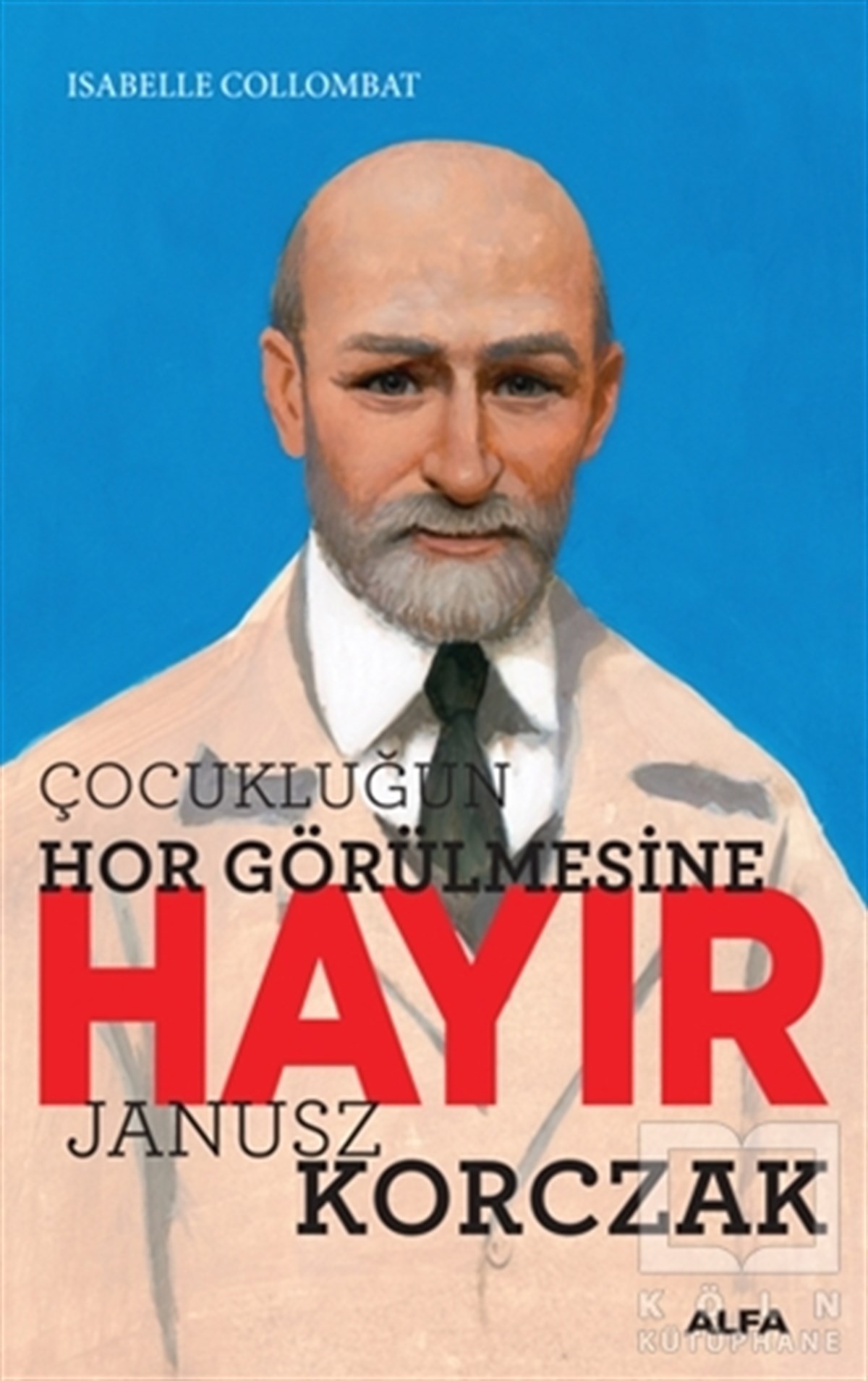 Isabelle CollombatDiğerÇocukluğun Hor Görülmesine Hayır - Janusz Korczak