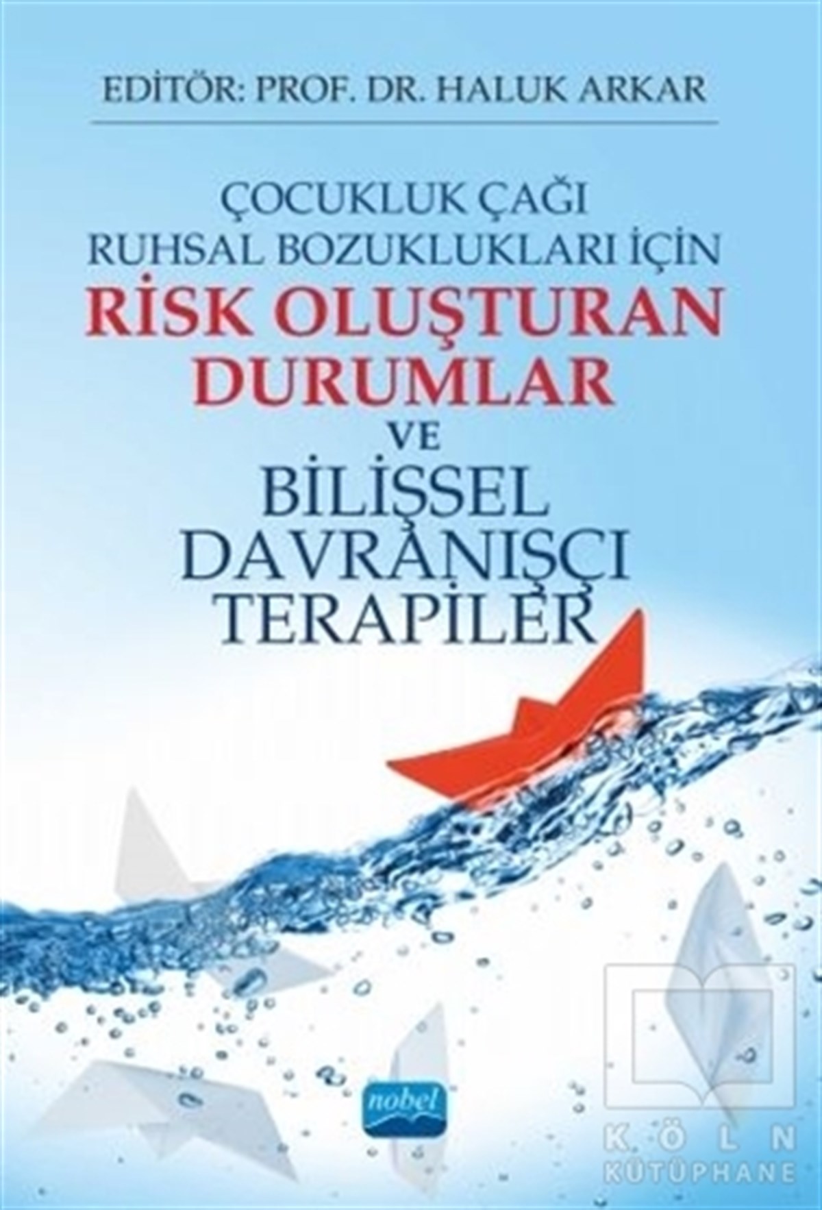Haluk ArkarBaşvuru KitaplarıÇocukluk Çağı Ruhsal Bozuklukları İçin Risk Oluşturan Durumlar ve Bilişsel Davranışçı Terapiler