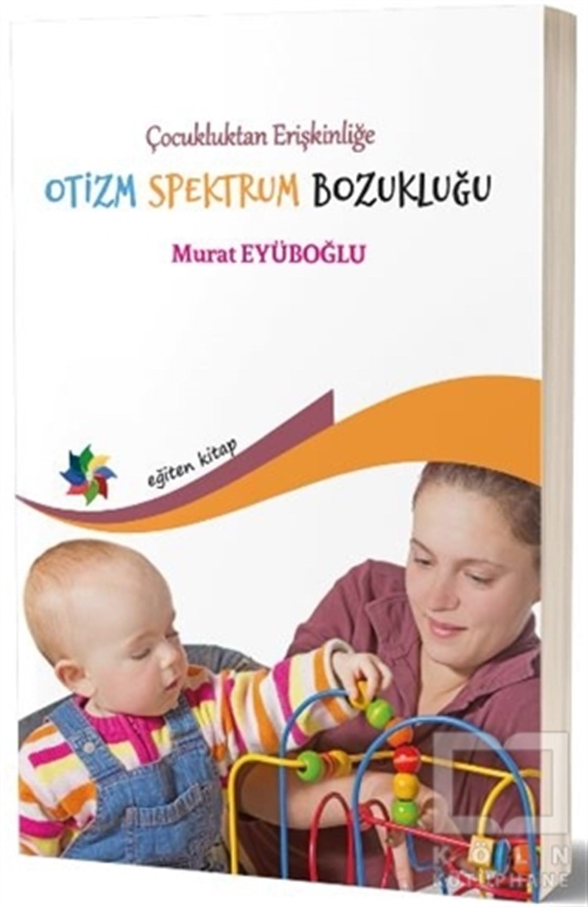 Murat EyüboğluTıp Bilimleri KitaplarıÇocukluktan Erişkinliğe Otizm Spektrum Bozukluğu