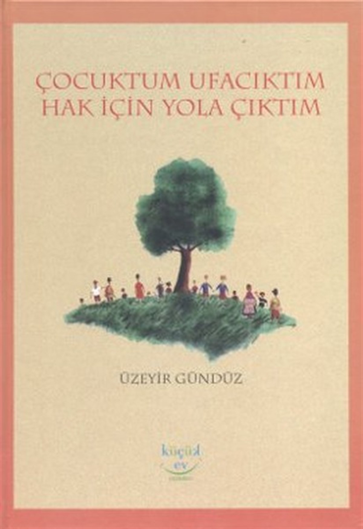 Üzeyir GündüzÇocuk Masal KitaplarıÇocuktum Ufacıktım Hak İçin Yola Çıktım