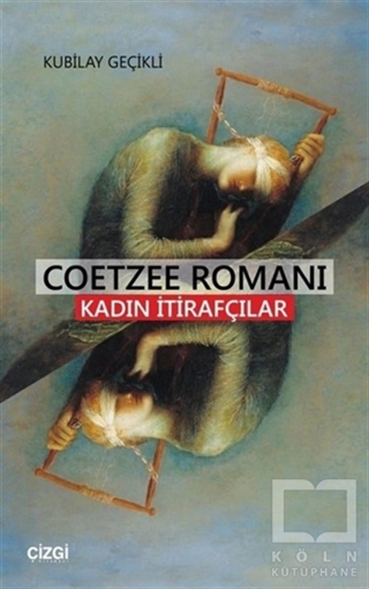 Kubilay GeçikliRomanCoetzee Romanı - Kadın İtirafcılar