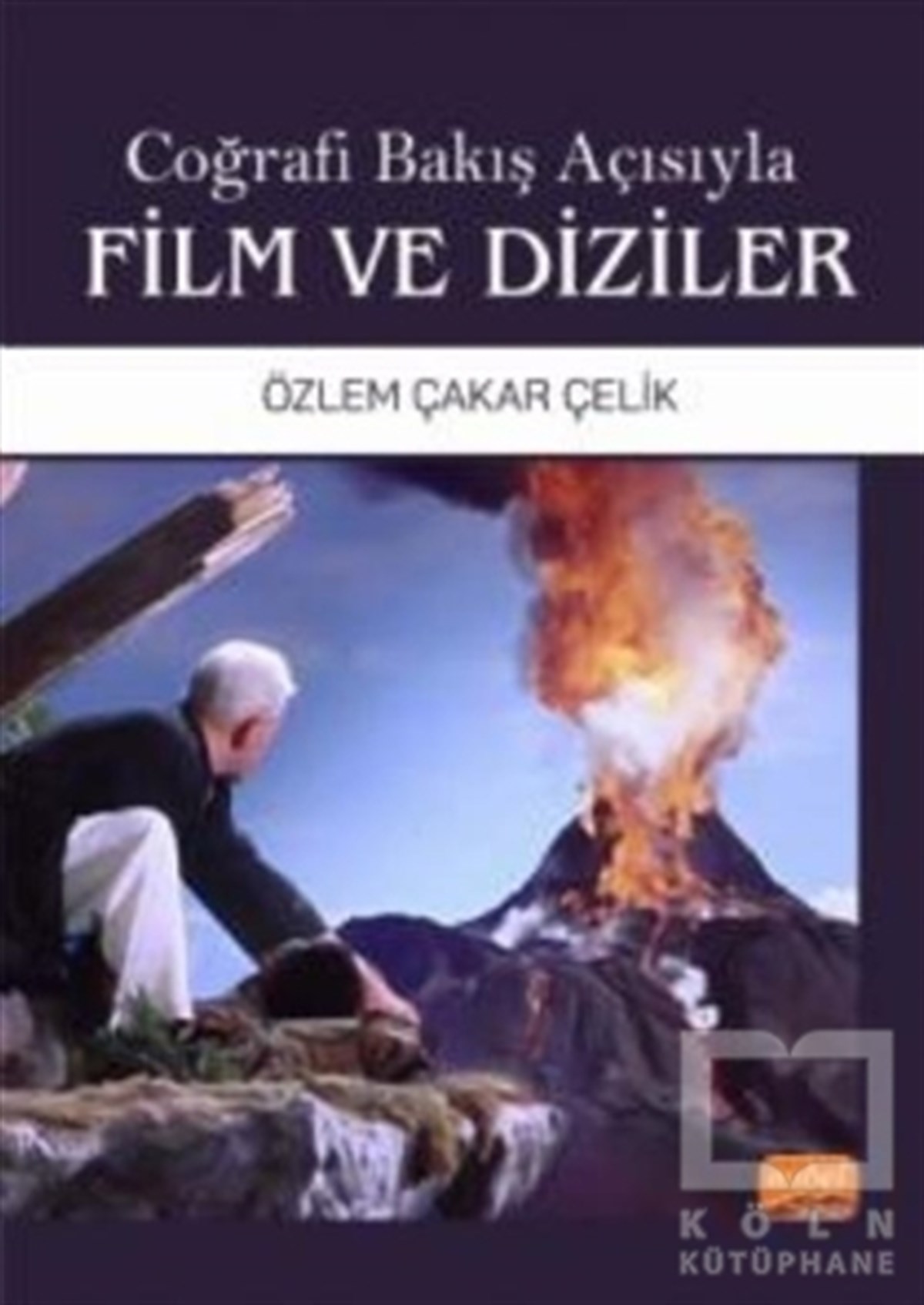 Özlem Çakar ÇelikAkademikCoğrafi Bakış Açısıyla Film ve Diziler