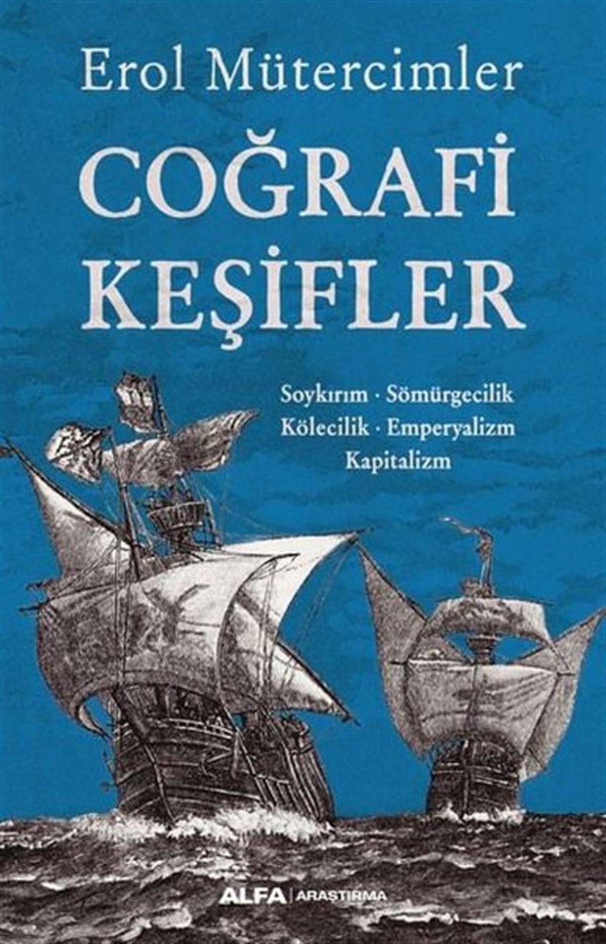 Erol MütercimlerDünya TarihiCoğrafi Keşifler: Soykırım - Sömürgecilik - Kölecilik - Emperyalizm - Kapitalizm
