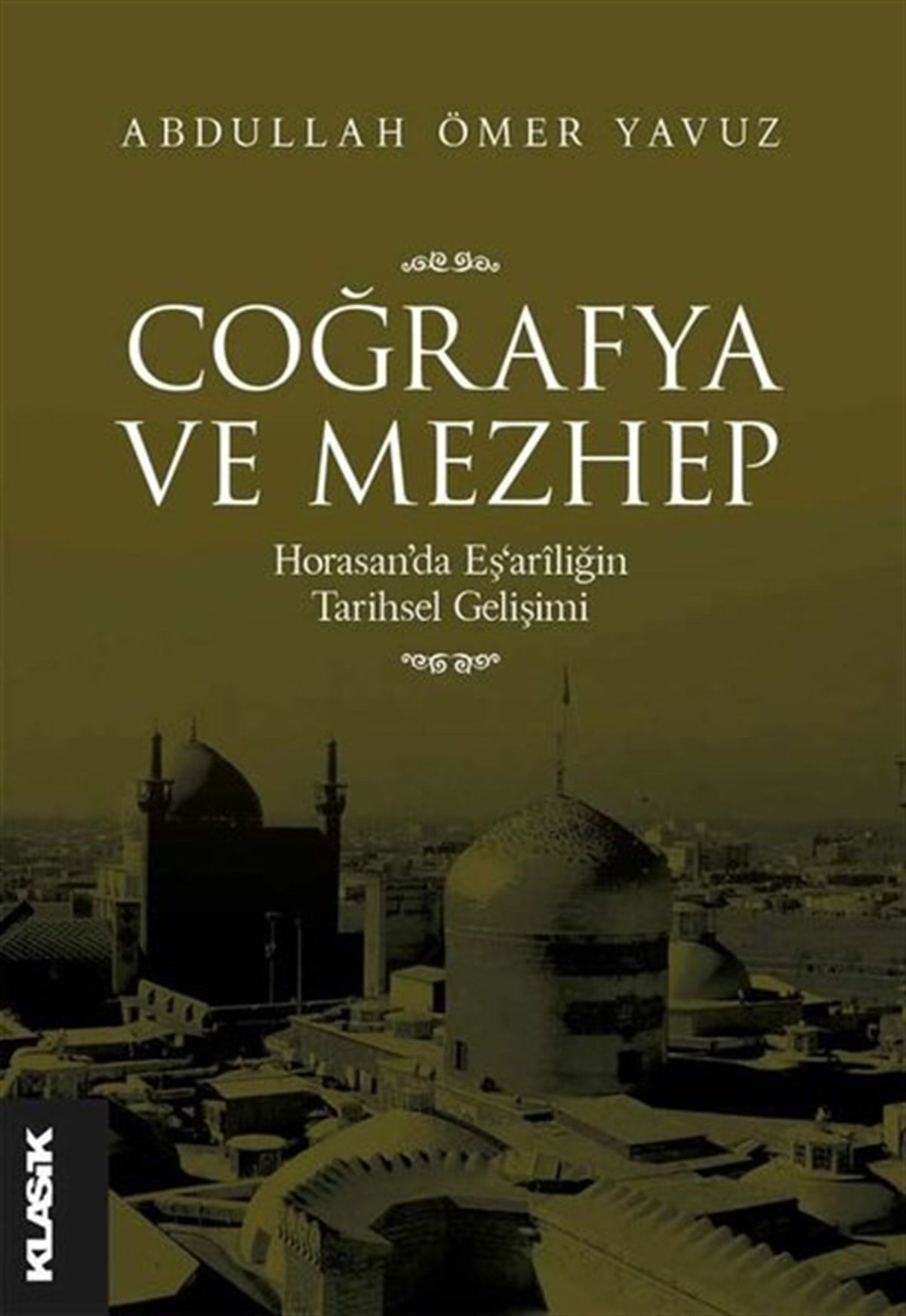 Abdullah Ömer Yavuzİslami KitaplarCoğrafya ve Mezhep: Horasan'da Eş'ariliğin Tarihsel Gelişimi