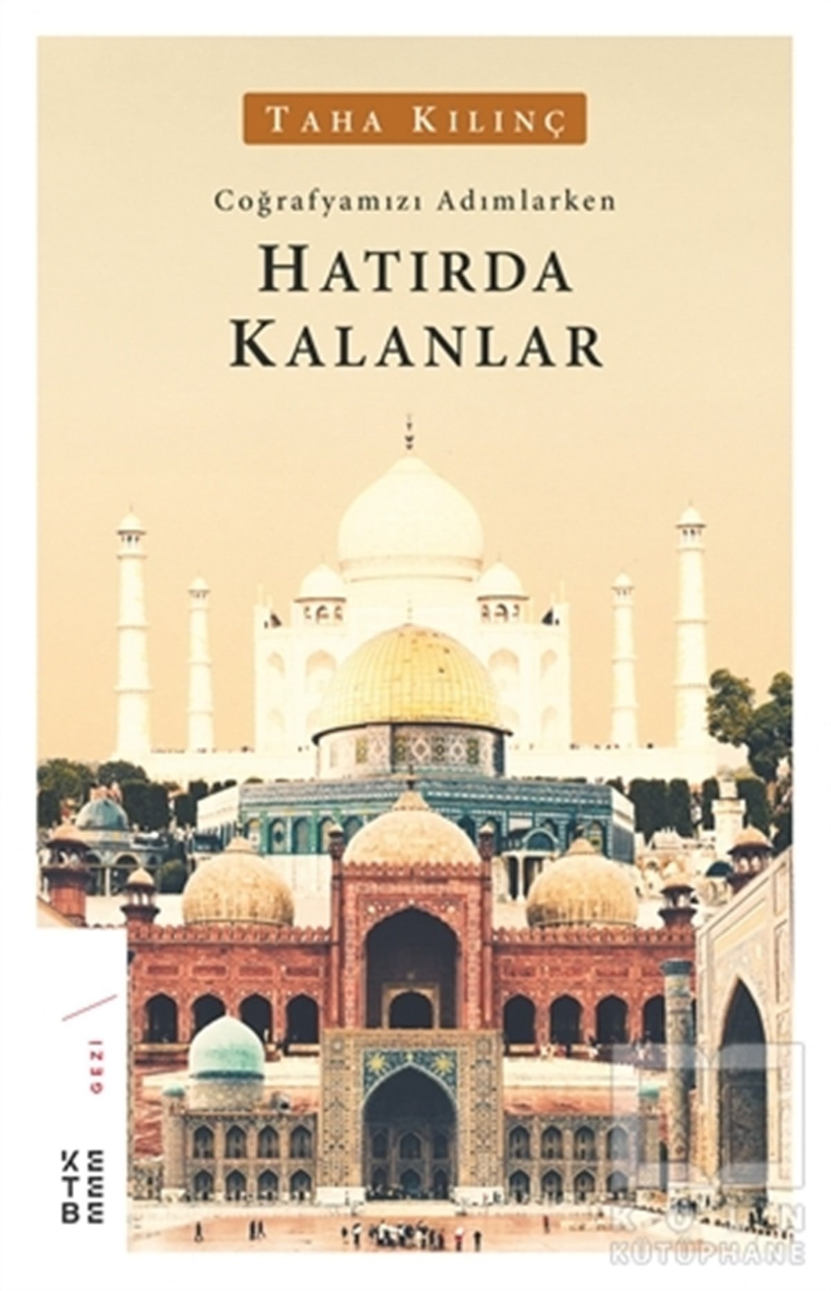 Taha KılınçGeziCoğrafyamızı Adımlarken Hatırda Kalanlar