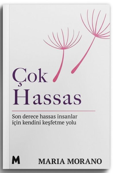 Maria MoranoPsikoloji KitaplarıÇok Hassas - Son Derece Hassas İnsanlar için Kendini Keşfetme Yolu