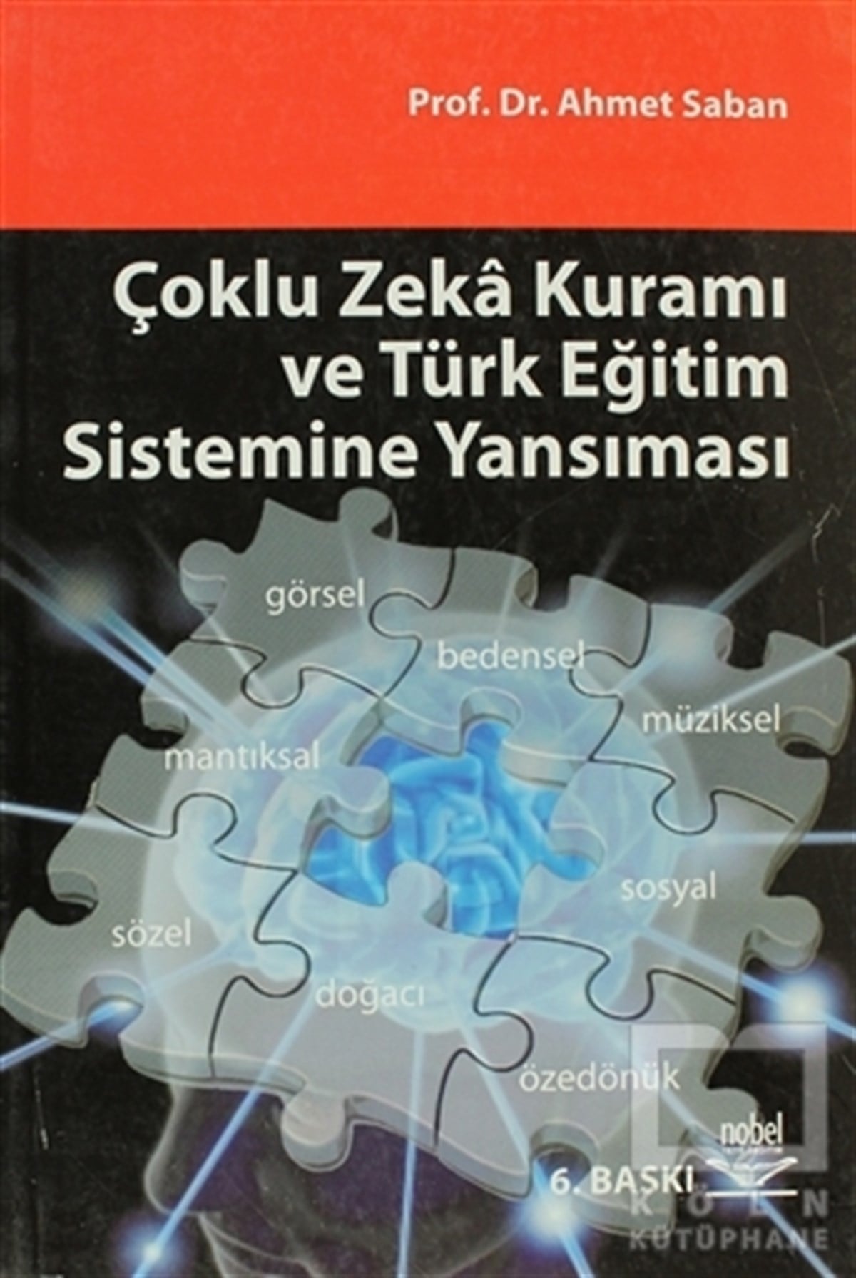 Ahmet SabanGenel KonularÇoklu Zeka Kuramı ve Türk Eğitim Sistemine Yansıması