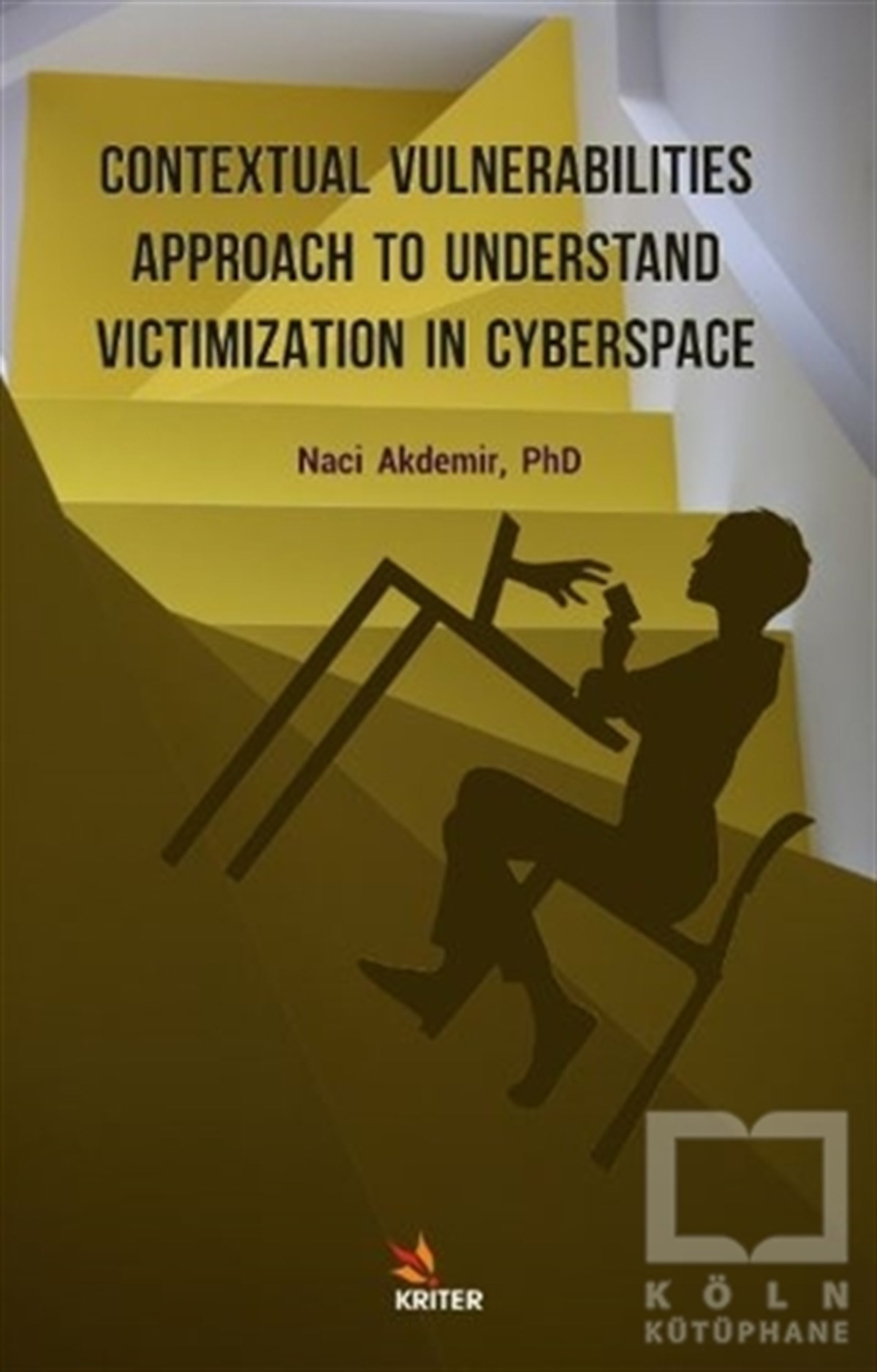 Naci AkdemirDiğerContextual Vulnerabilities Approach To Understand Victimization In Cyberspace