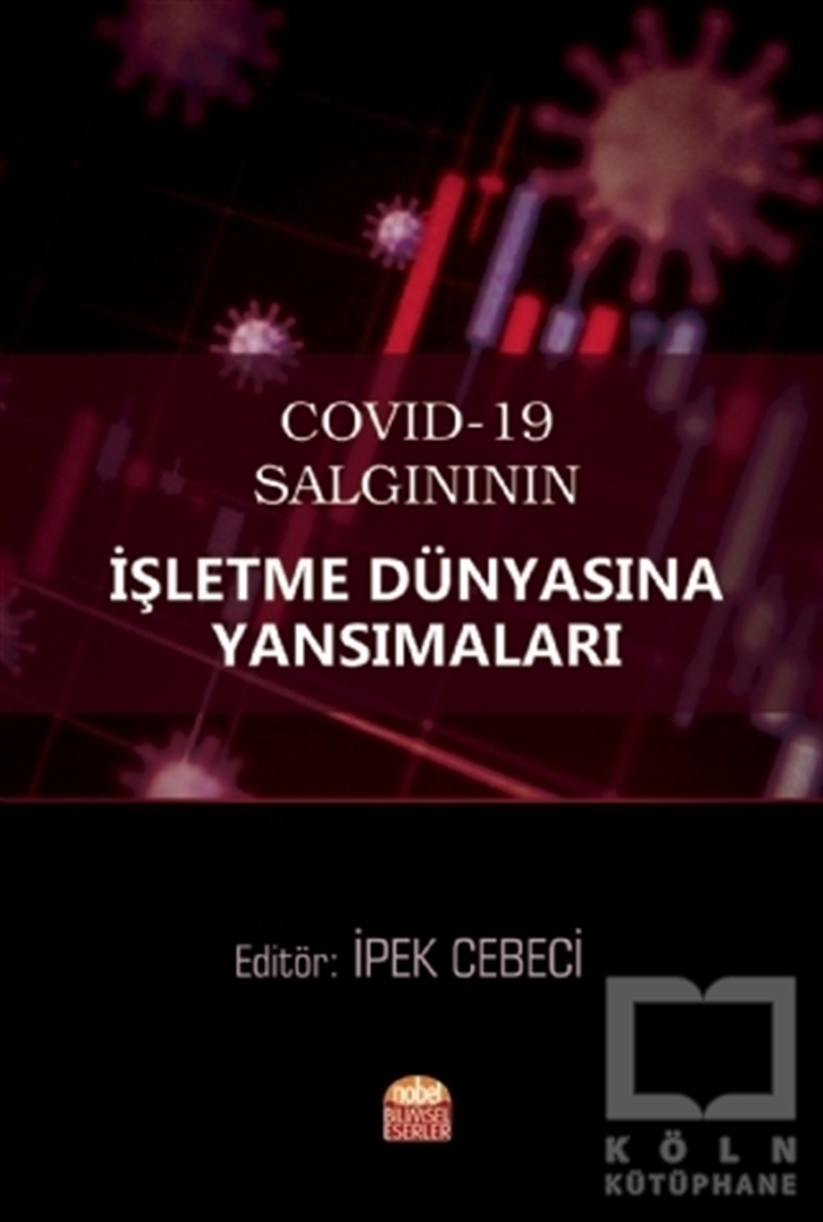 İpek Cebeciİşletme, Muhasebe, Maliye KitaplarıCOVID-19 Salgınının İşletme Dünyasına Yansımaları