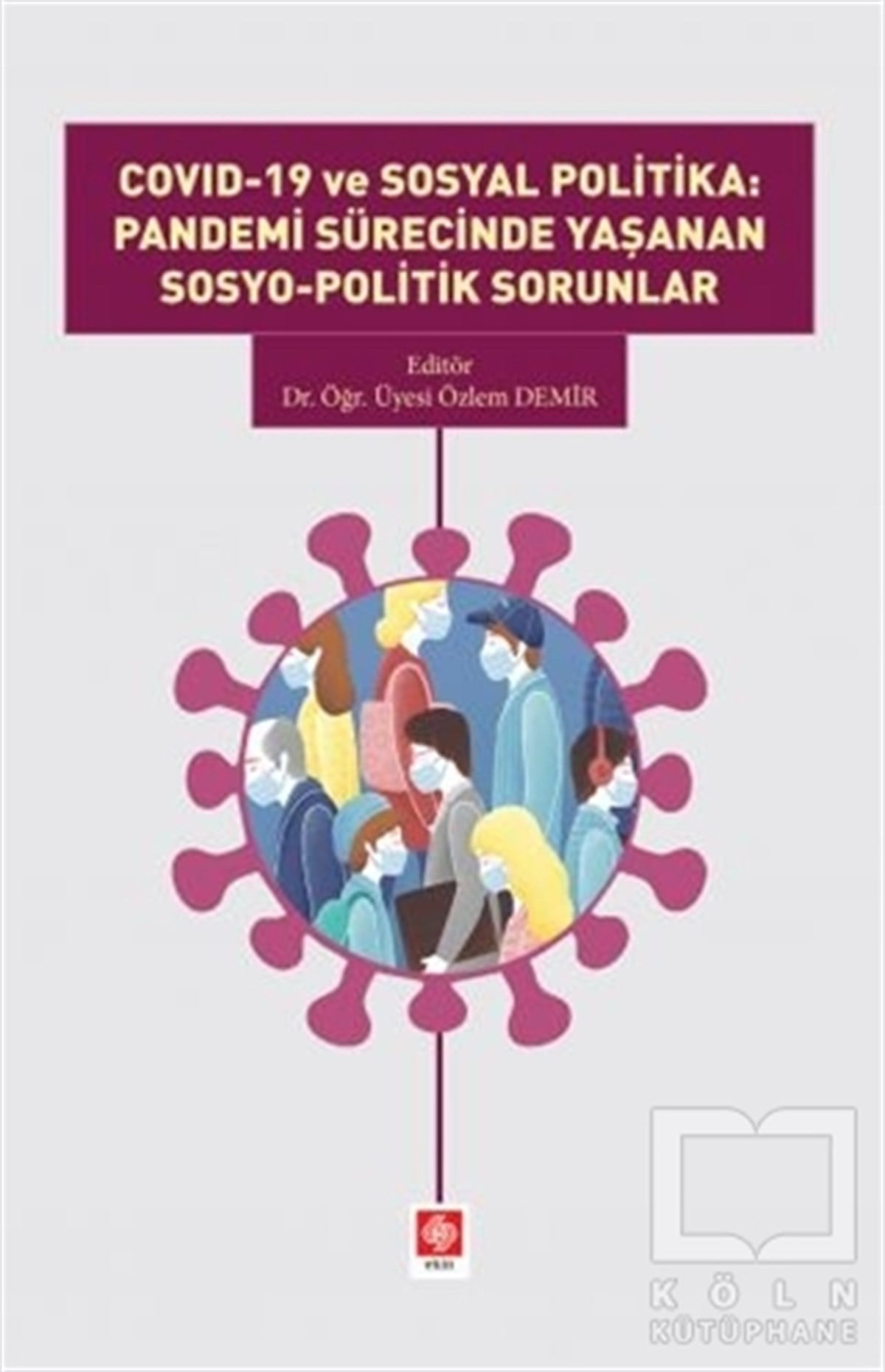 Özlem DemirGenel Sağlık KitaplarıCovid-19 ve Sosyal Politika: Pandemi Sürecinde Yaşanan Sosyo-Politik Sorunlar