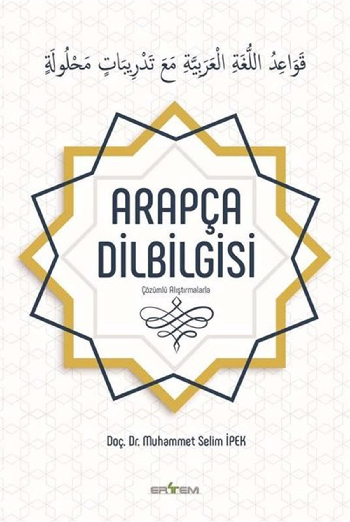 Muhammet Selim İpekTürkçe Dil Bilim KitaplarıÇözümlü Alıştırmalarla Arapça Dilbilgisi
