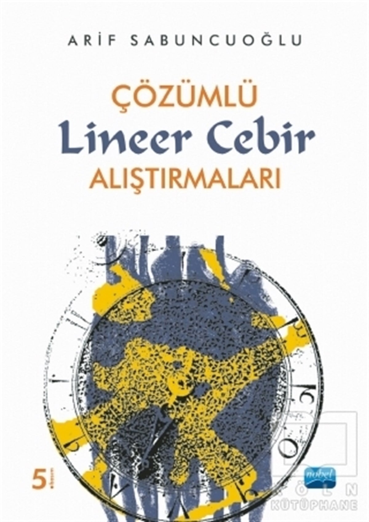 Arif SabuncuoğluAkademikÇözümlü Lineer Cebir Alıştırmaları