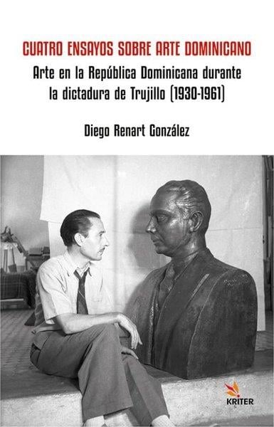 Diego Renart GonzalezArtCuatro Ensayos Sobre Arte Dominicano - Arte en la Republica Dominicana durante la dictadura de Truji