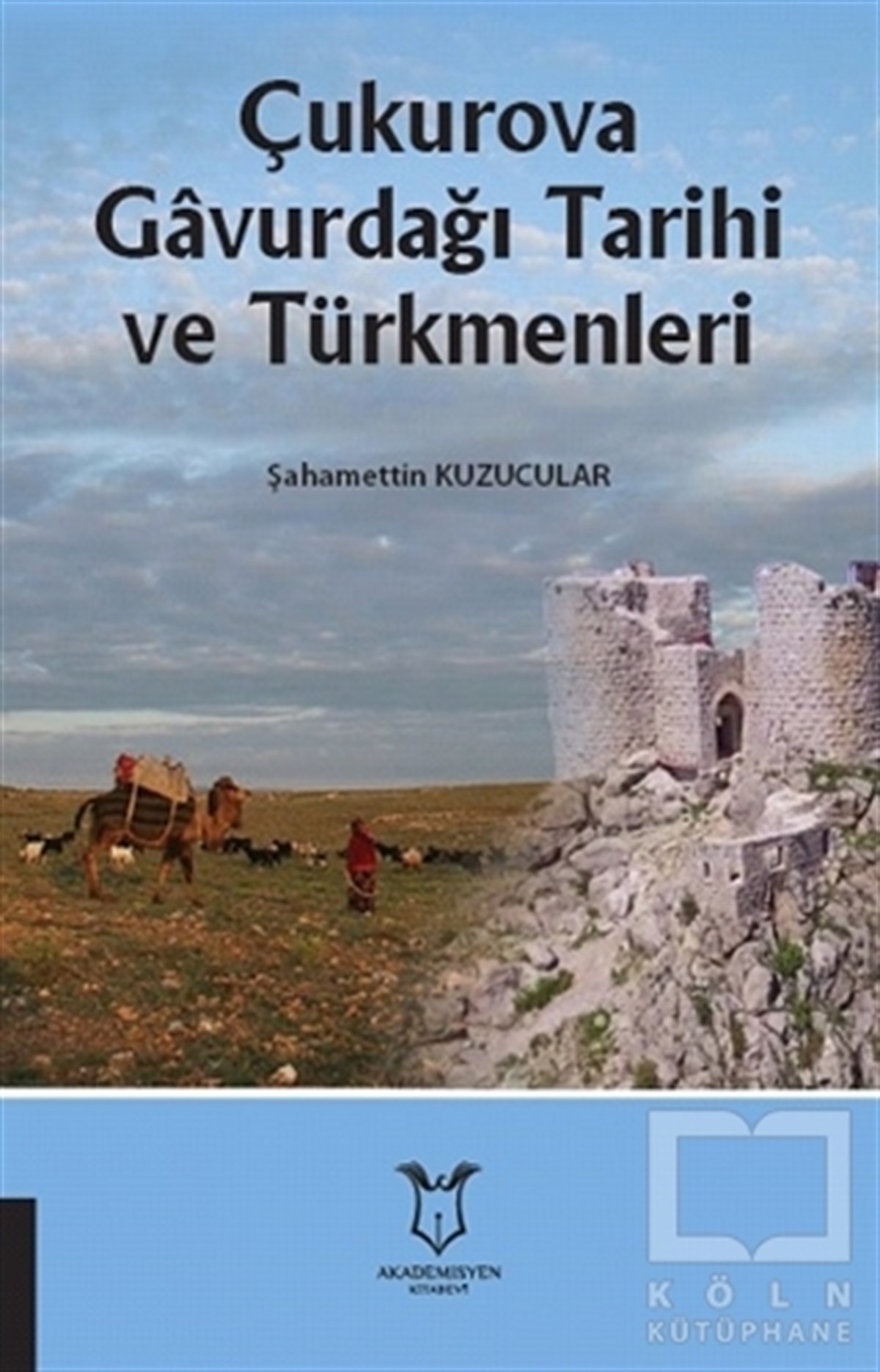 Şahamettin KuzucularAraştırma - İncelemeÇukurova Gavurdağı Tarihi ve Türkmenleri