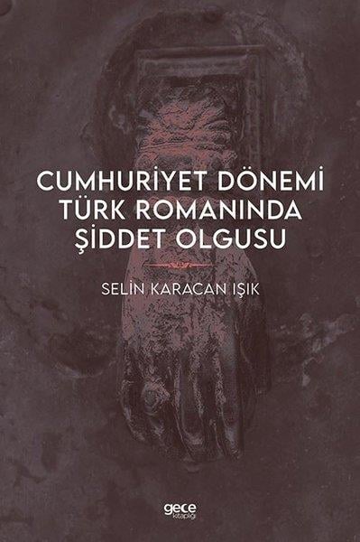 Selin Karacan IşıkTürkiye ve Cumhuriyet Tarihi KitaplarıCumhuriyet Dönemi Türk Romanında Şiddet Olgusu