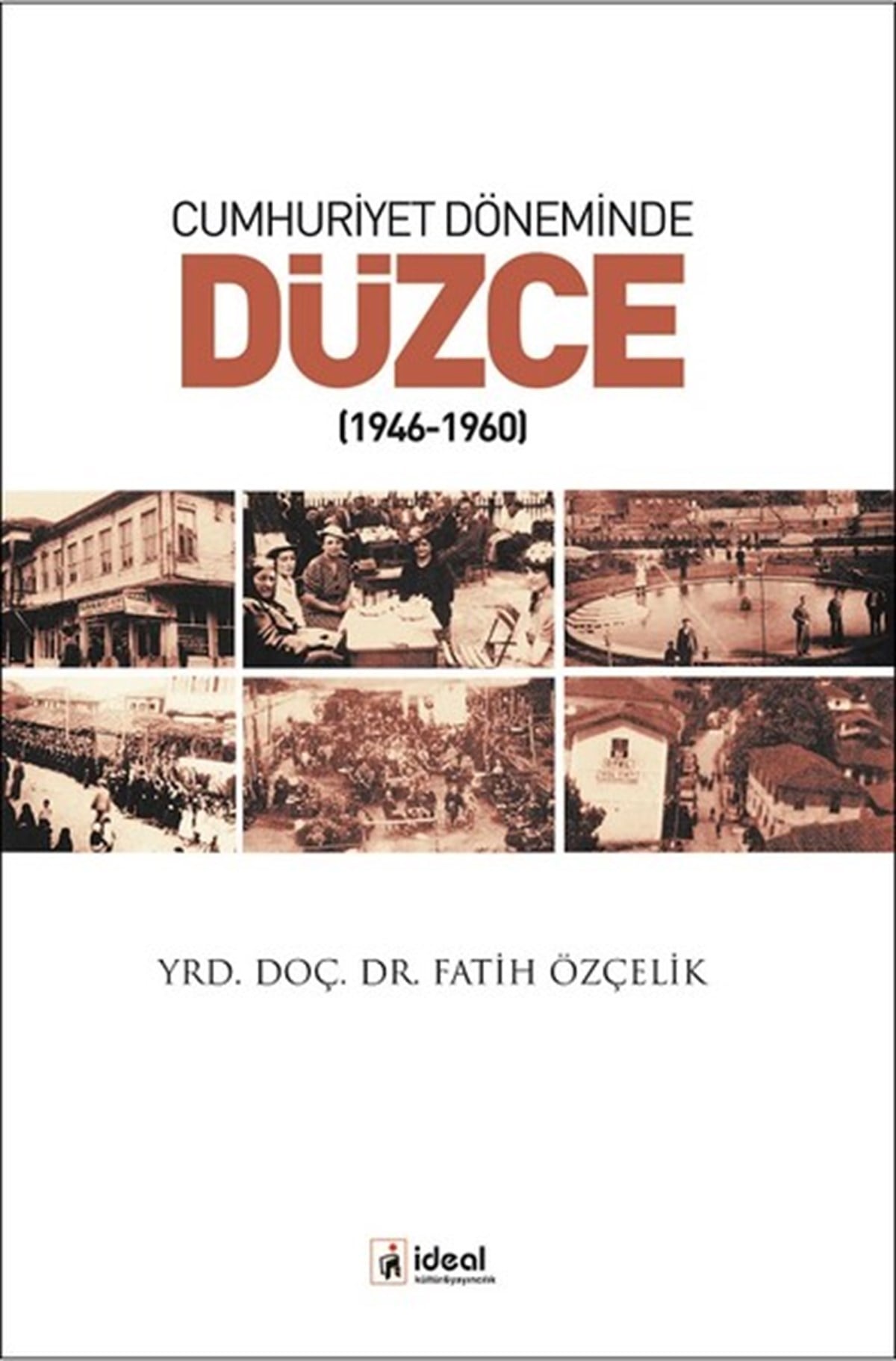 Fatih ÖzçelikTürkiye ve Cumhuriyet Tarihi KitaplarıCumhuriyet Döneminde Düzce 1946-1960