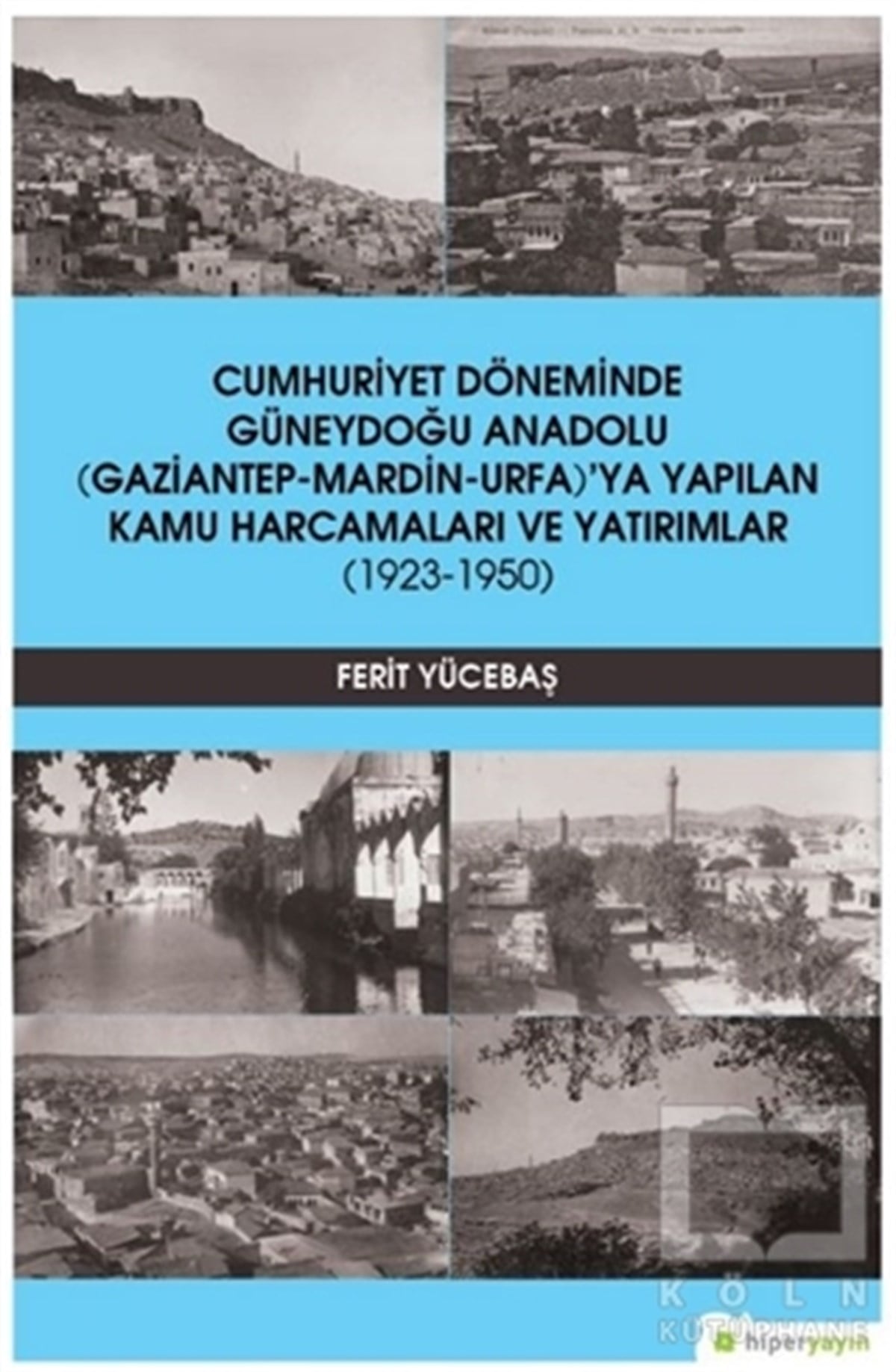 Ferit YücebaşAraştırma - İncelemeCumhuriyet Döneminde Güneydoğu Anadolu (Gaziantep-Mardin-Urfa)’ya Yapılan Kamu Harcamaları ve Yatırımlar (1923-1950)