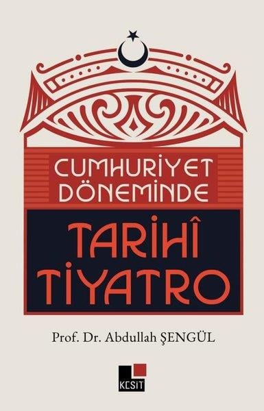 Abdullah ŞengülEleştiri & Kuram & İnceleme KitaplarıCumhuriyet Döneminde Tarihi Tiyatro