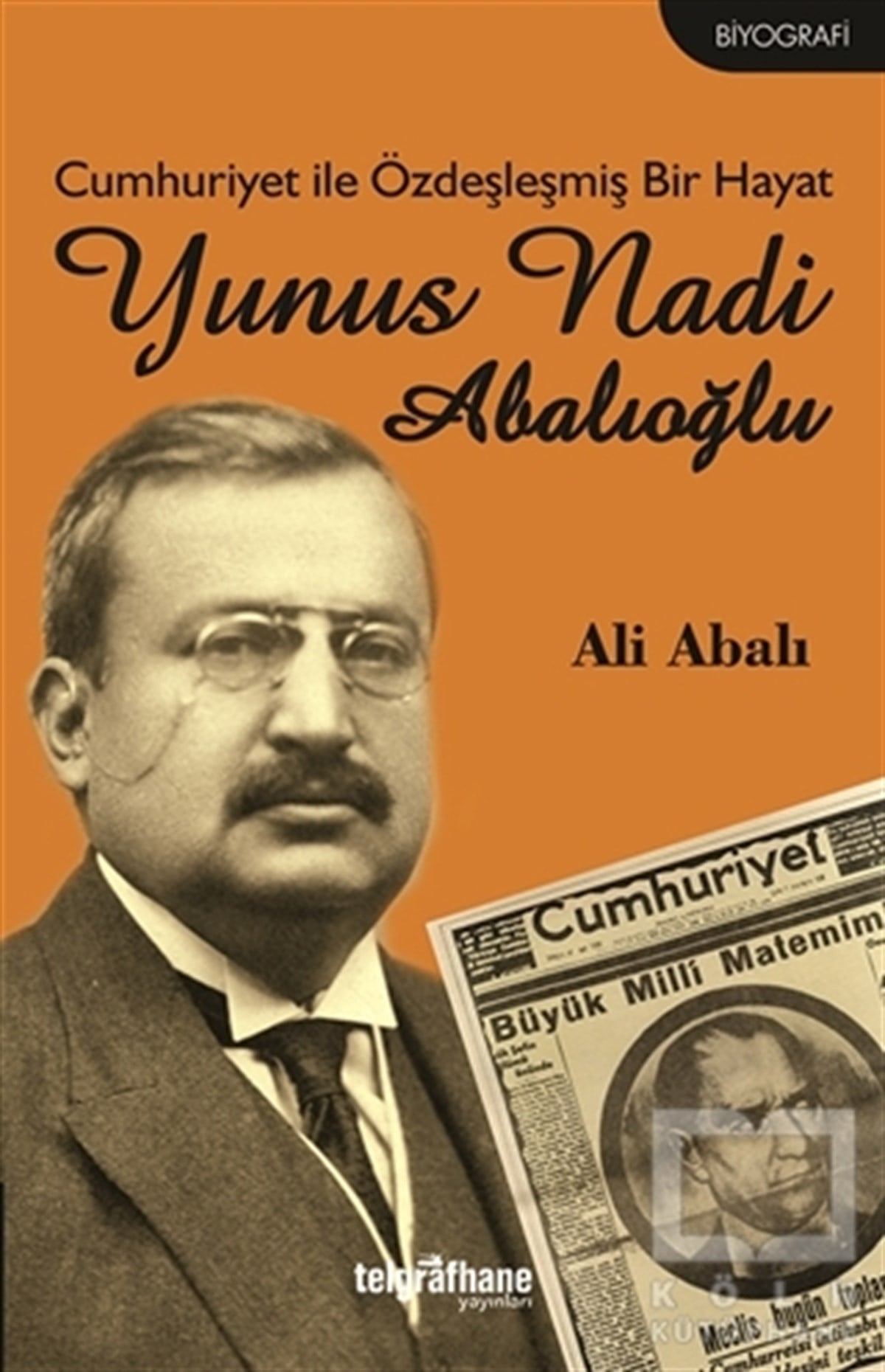 Ali AbalıBiyografi-OtobiyogafiCumhuriyet ile Özdeşleşmiş Bir Hayat - Yunus Nadi Abalıoğlu