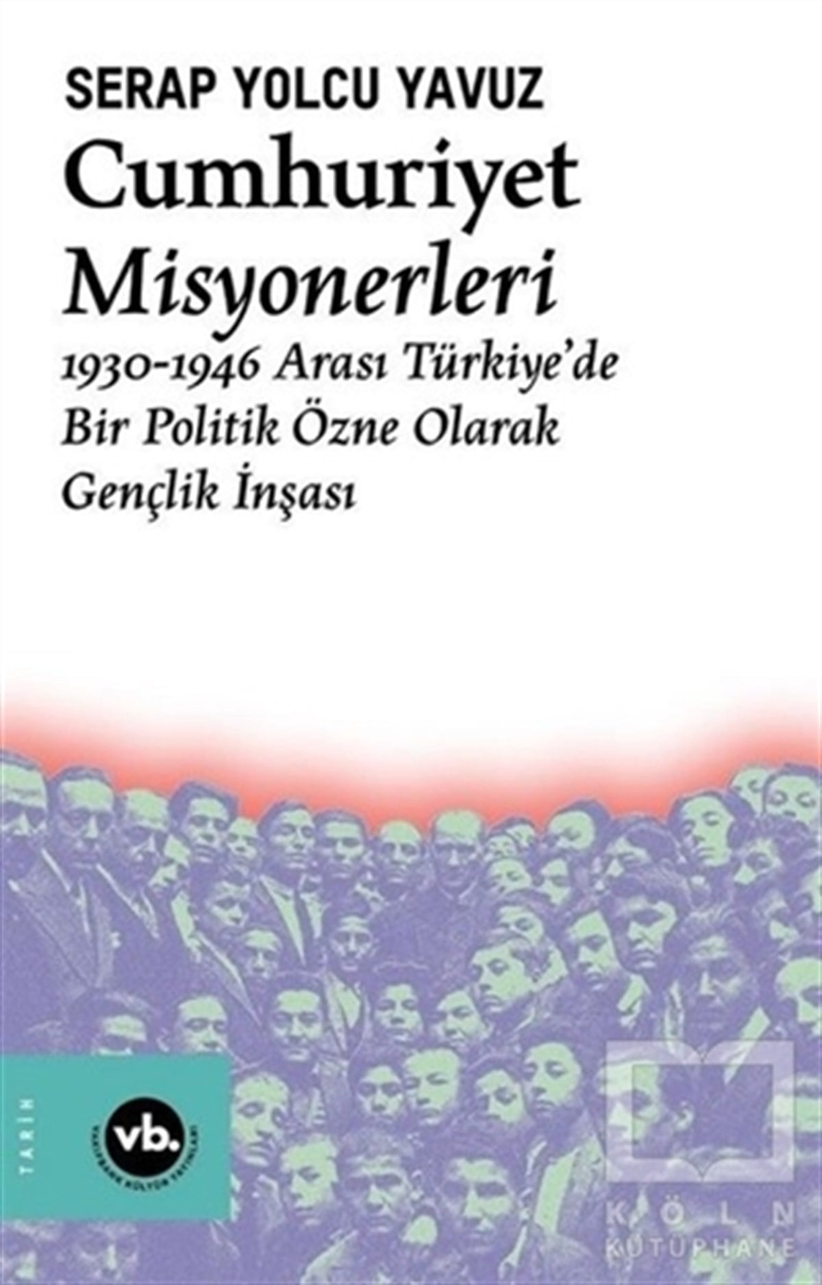 Serap Yolcu YavuzTürkiye ve Cumhuriyet Tarihi KitaplarıCumhuriyet Misyonerleri