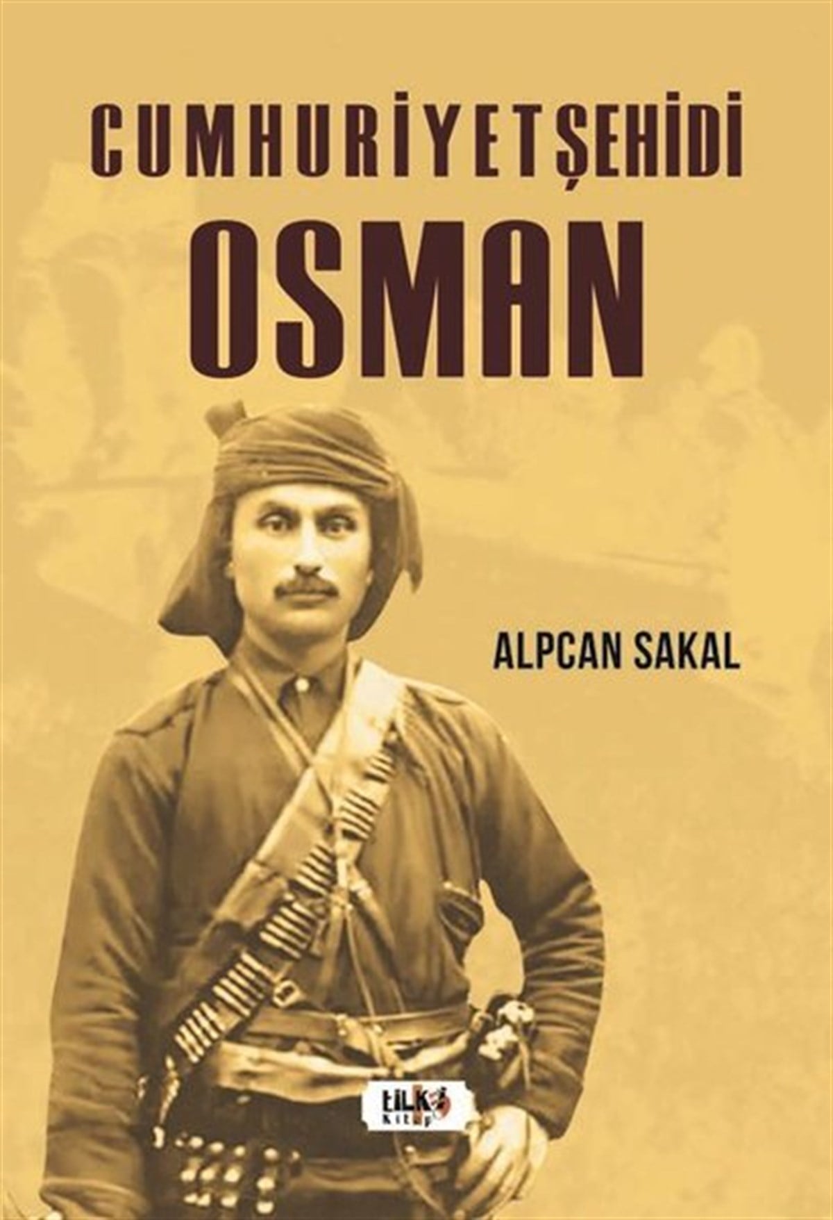 Alpcan SakalTürkiye ve Cumhuriyet Tarihi KitaplarıCumhuriyet Şehidi: Osman