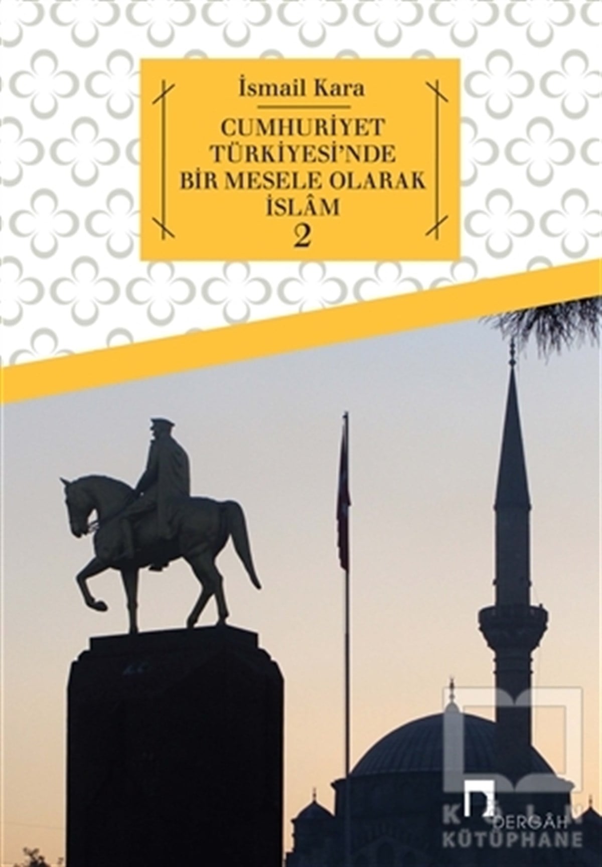 İsmail Karaİslam Tarihi KitaplarıCumhuriyet Türkiyesi'nde Bir Mesele Olarak İslam 2