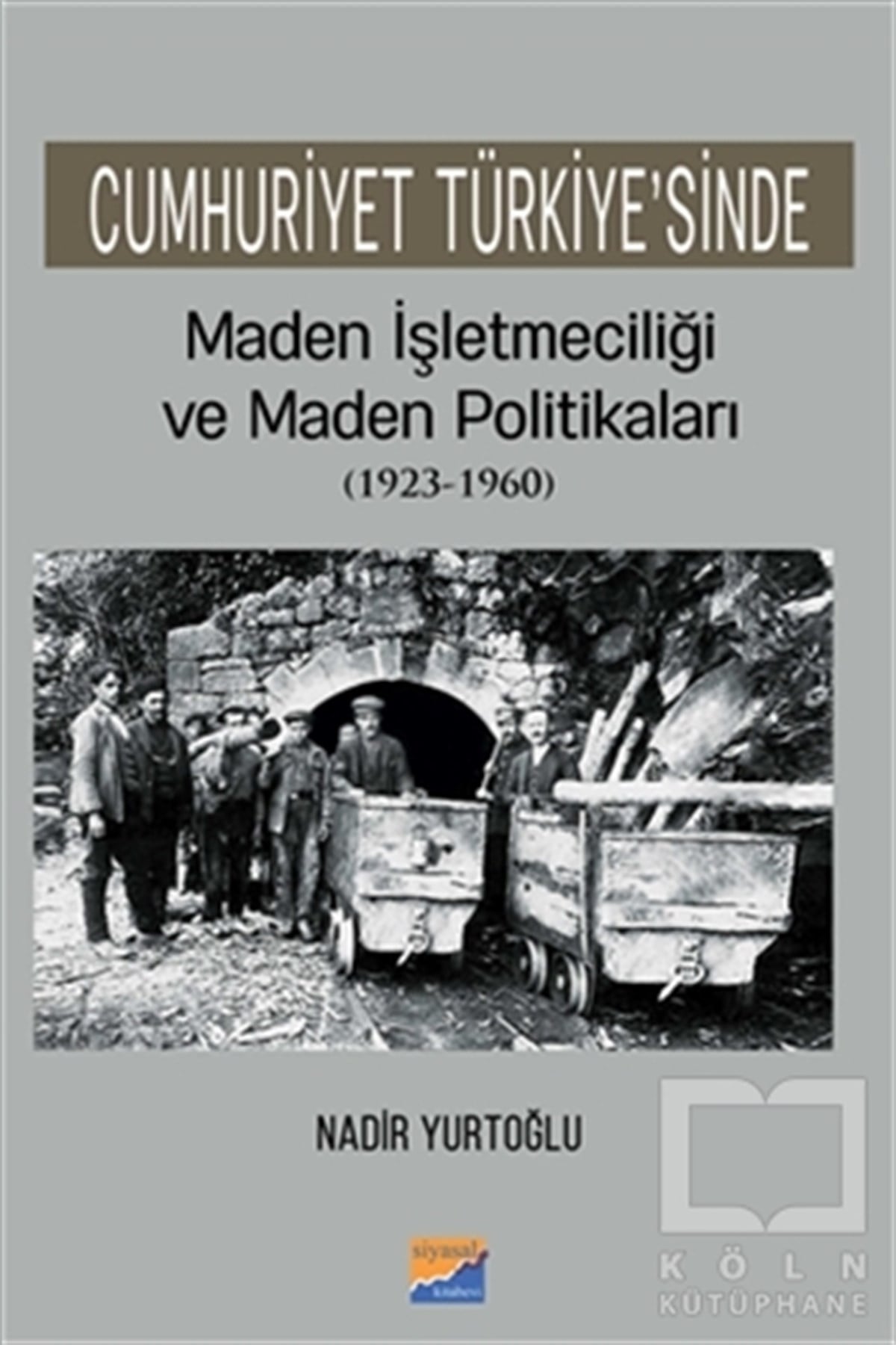 Nadir YurtoğluTürk Tarihi AraştırmalarıCumhuriyet Türkiye'sinde Maden İşleteciliği ve Maden Politikaları (1923 - 1960)