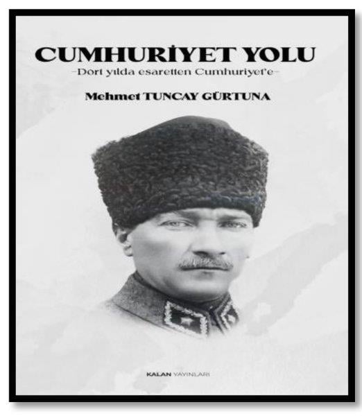 Mehmet Tuncay GürtunaTürkiye ve Cumhuriyet Tarihi KitaplarıCumhuriyet Yolu - Dört Yılda Esaretten Cumhuriyet'e