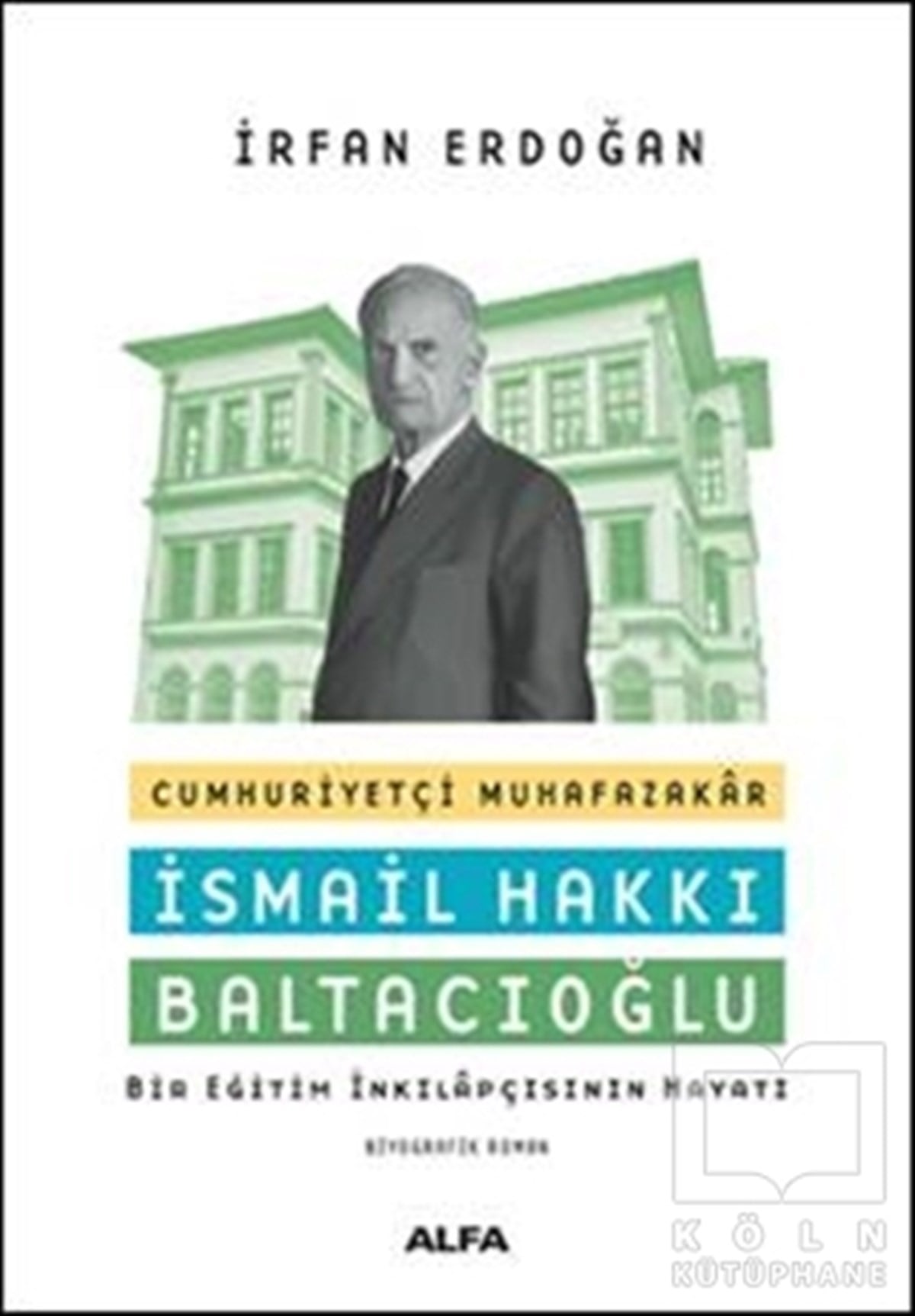 İrfan ErdoğanBiyografi & Otobiyografi KitaplarıCumhuriyetçi Muhafazakar İsmail Hakkı Baltacıoğlu