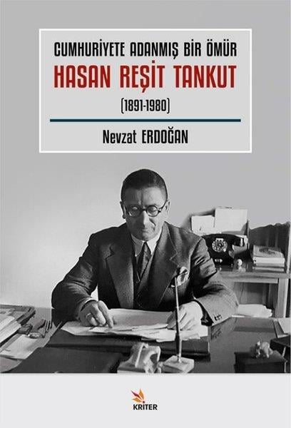 Nevzat ErdoğanTürkiye ve Cumhuriyet Tarihi KitaplarıCumhuriyete Adanmış Bir Ömür Hasan Reşit Tankut (1891 - 1980)