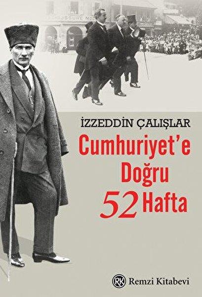 İzzeddin ÇalışlarTürkiye ve Cumhuriyet Tarihi KitaplarıCumhuriyet'e Doğru 52 Hafta