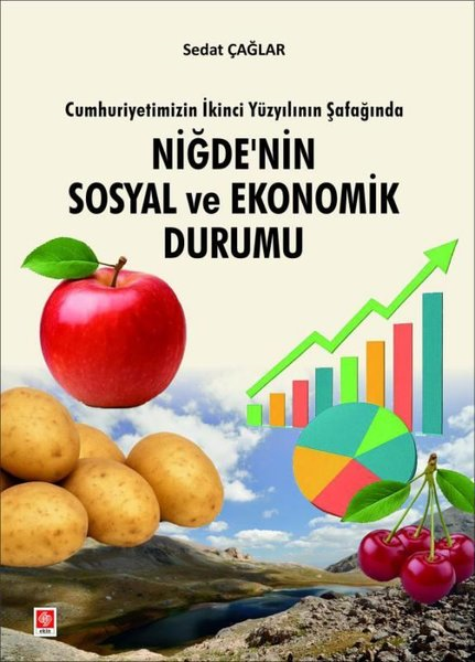 Sedat ÇağlarEğitimCumhuriyetimizin İkinci Yüzyılının Şafağında Niğde'nin Sosyal ve Ekonomik Durumu
