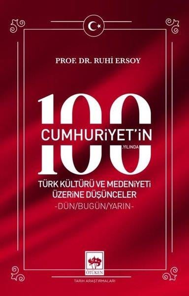 Ruhi ErsoyTürkiye ve Cumhuriyet Tarihi KitaplarıCumhuriyet'in 100. Yılında Türk Kültürü ve Medeniyeti Üzerine Düşünceler - Dün - Bugün - Yarın