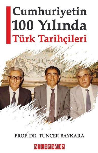 Tuncer BaykaraTürk Tarihi Araştırmaları KitaplarıCumhuriyetin 100 Yılında Türk Tarihçileri
