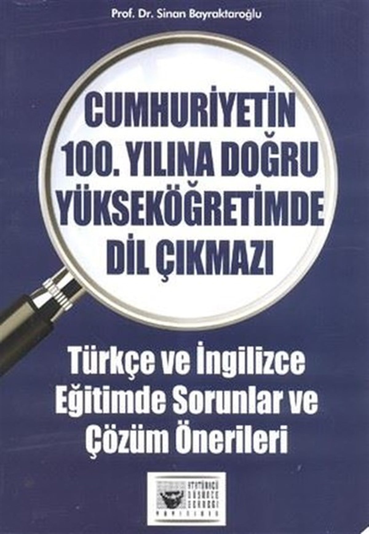 Sinan BayraktaroğluTürkçe Dil Bilim KitaplarıCumhuriyetin 100. Yılına Doğru Yükseköğretimde Dil Çıkmazı