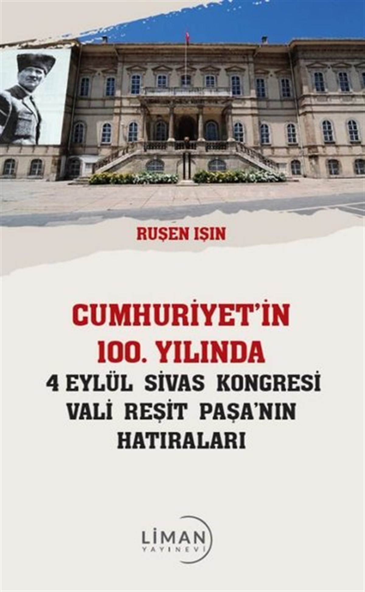 Ruşen IşıkAnı & Mektup & Günlük KitaplarıCumhuriyet'in 100.Yılında 4 Eylül Sivas Kongresi Vali Reşit Paşa'nın Hatıraları