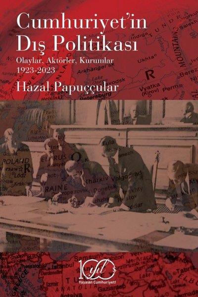 Hazal PabuççularTürkiye ve Cumhuriyet Tarihi KitaplarıCumhuriyet'in Dış Politikası: Olaylar Aktörler Kurumlar 1923-2023