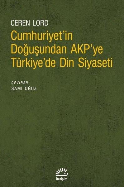 Ceren LordoğluDünya Siyaseti ve PolitikasıCumhuriyet'in Doğuşundan AKP'ye Türkiye'de Din Siyaseti