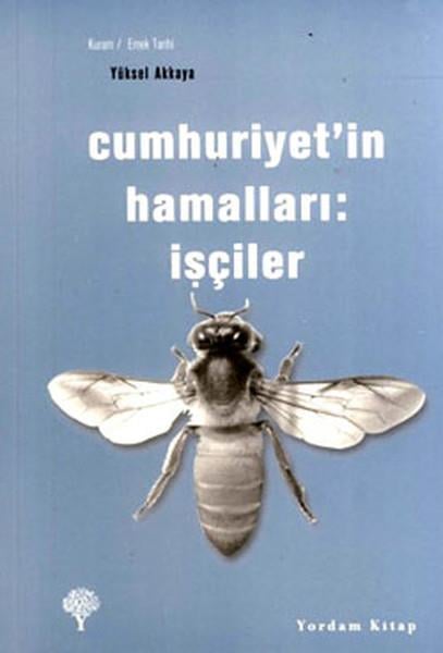 Yüksel AkkayaTürkiye Siyaseti ve Politikası KitaplarıCumhuriyet'in Hamalları - İşçiler